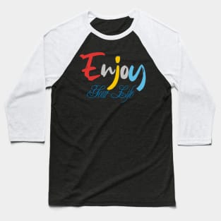 Enjoy your life Baseball T-Shirt